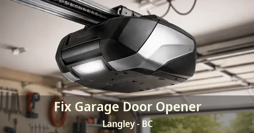 Fix Garage Door Opener Langley - BC Fix Garage Door Opener Langley - BC