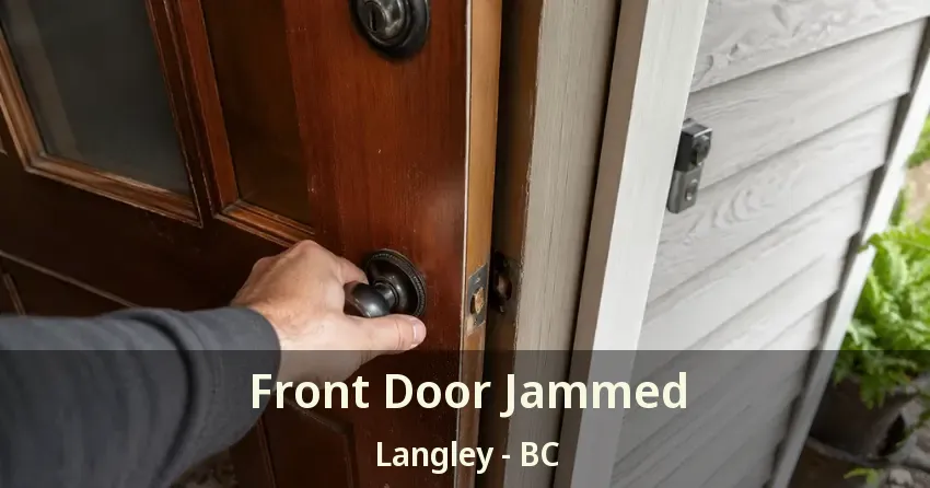 Front Door Jammed Langley - BC Front Door Jammed Langley - BC