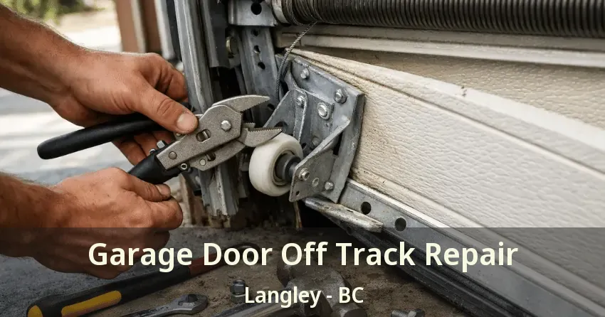 Garage Door Off Track Repair Langley - BC Garage Door Off Track Repair Langley - BC