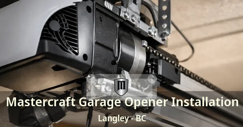 Mastercraft Garage Opener Installation Langley - BC